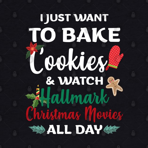 I Just Want to Bake Cookies & Watch Hallmark Movies All Day - Christmas Shirt Hallmark Christmas Movies by Otis Patrick